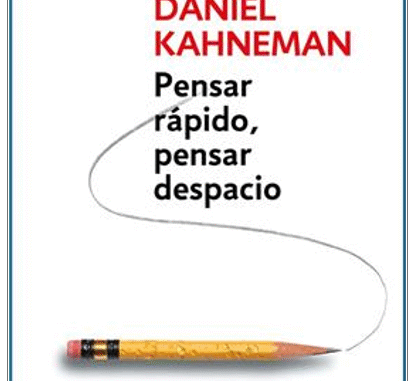 Mis impresiones sobre el libro «PENSAR RÁPIDO, PENSAR DESPACIO» “Thinking, Fast and Slow”