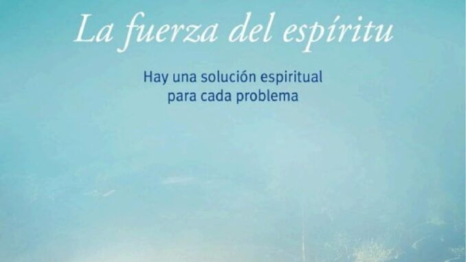 “La fuerza del espíritu: Hay una solución espiritual para cada problema”