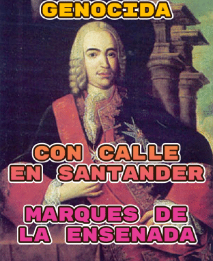 El Marques de la Ensenada fue un genocida al que Santander dedica una calle en el Barrio Pesquero