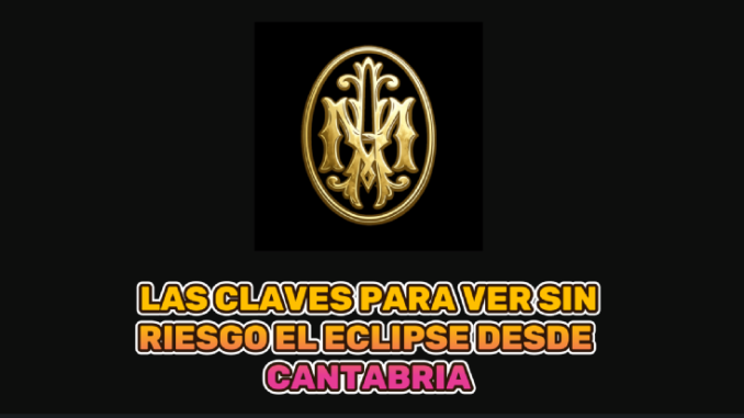 ECLIPSE IMPRESCINDIBLE LEER para ver el eclipse con seguridad desde Cantabria