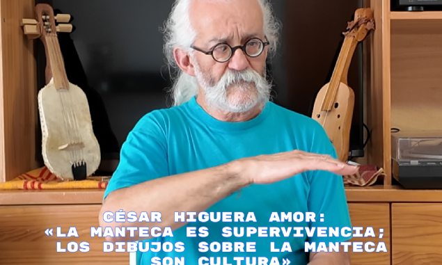 César Higuera: «La manteca es supervivencia; los dibujos sobre la manteca son cultura»